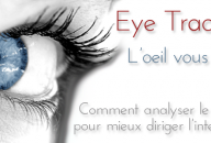 Eye Tracking en Ergonomie Web et en E-Marketing : définitions, explications et dossier complet sur l’oculométrie