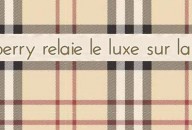 Burberry : Le luxe maîtrise le e-marketing